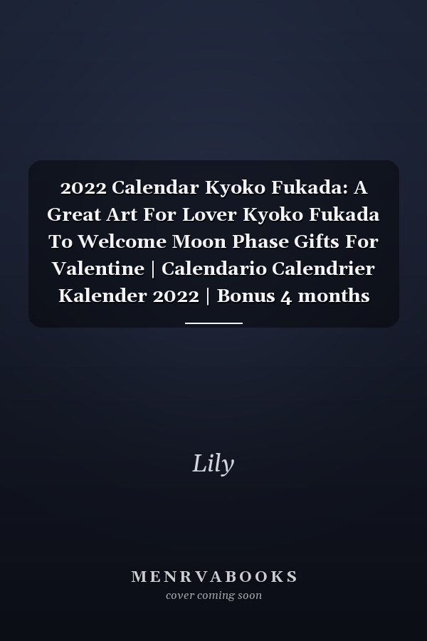 2022 Calendar Kyoko Fukada: A Great Art For Lover Kyoko Fukada To Welcome Moon Phase Gifts For Valentine | Calendario Calendrier Kalender 2022 | Bonus 4 months 2023. Lunar Moon Phase