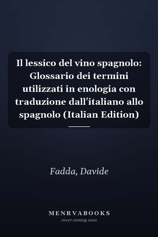 Il lessico del vino spagnolo: Glossario dei termini utilizzati in enologia con traduzione dall'italiano allo spagnolo (Italian Edition)