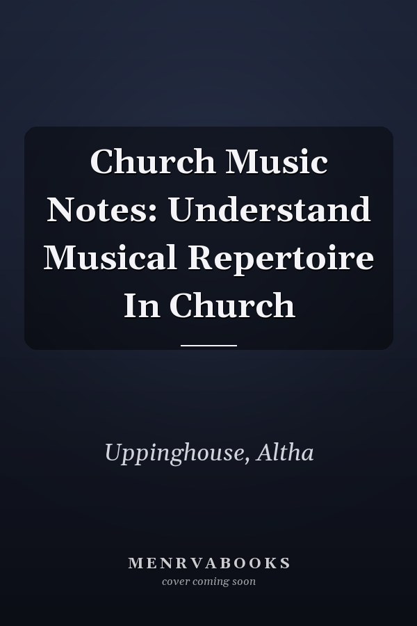 Church Music Notes: Understand Musical Repertoire In Church