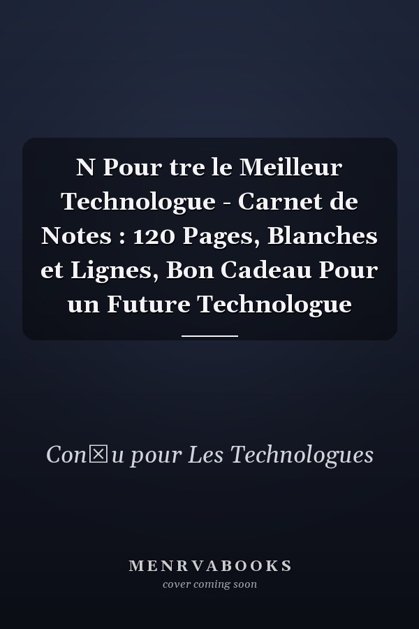 N Pour tre le Meilleur Technologue - Carnet de Notes : 120 Pages, Blanches et Lignes, Bon Cadeau Pour un Future Technologue