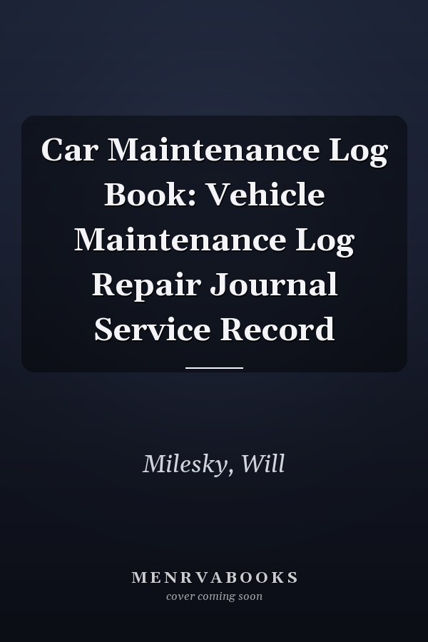 Car Maintenance Log Book: Vehicle Maintenance Log Repair Journal Service Record
