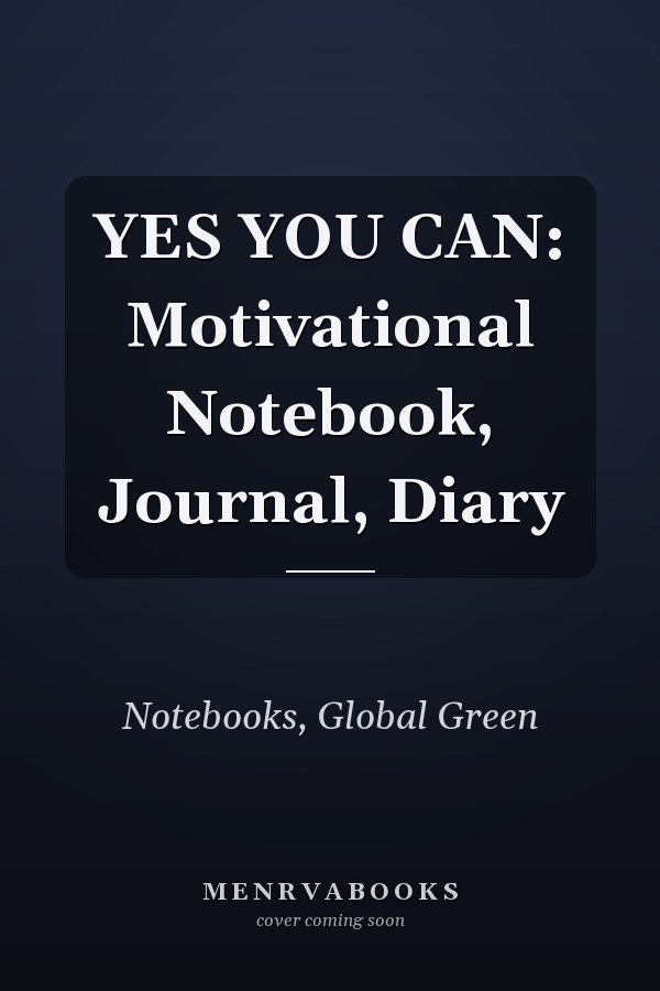 YES YOU CAN: Motivational Notebook, Journal, Diary