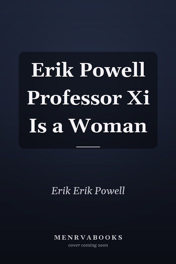Erik Powell Professor Xi Is a Woman