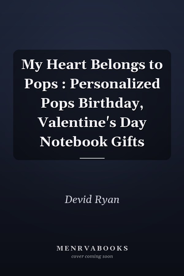 My Heart Belongs to Pops : Personalized Pops Birthday, Valentine's Day Notebook Gifts