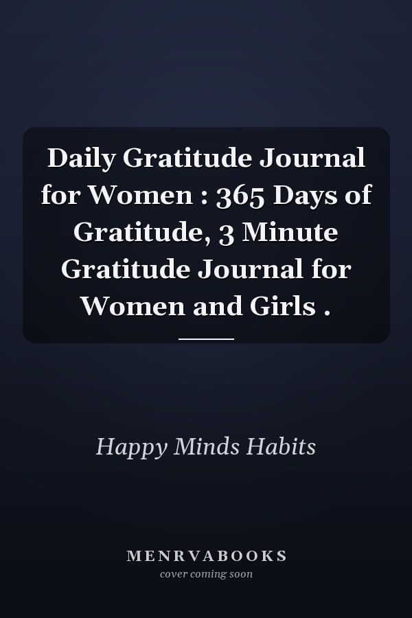Daily Gratitude Journal for Women : 365 Days of Gratitude, 3 Minute Gratitude Journal for Women and Girls .