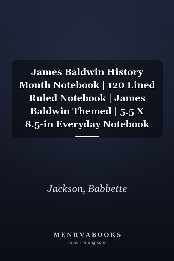 James Baldwin History Month Notebook | 120 Lined Ruled Notebook | James Baldwin Themed | 5.5 X 8.5-in Everyday Notebook