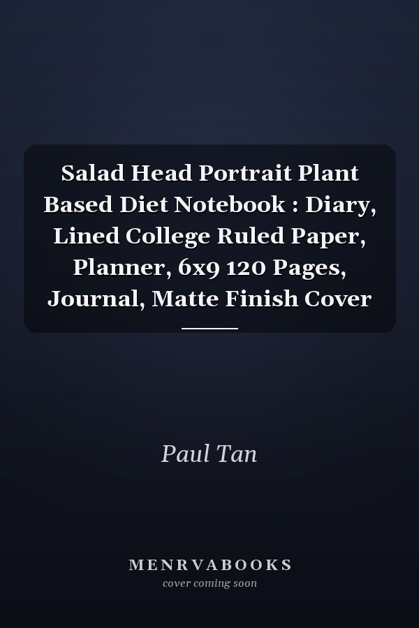 Salad Head Portrait Plant Based Diet Notebook : Diary, Lined College Ruled Paper, Planner, 6x9 120 Pages, Journal, Matte Finish Cover