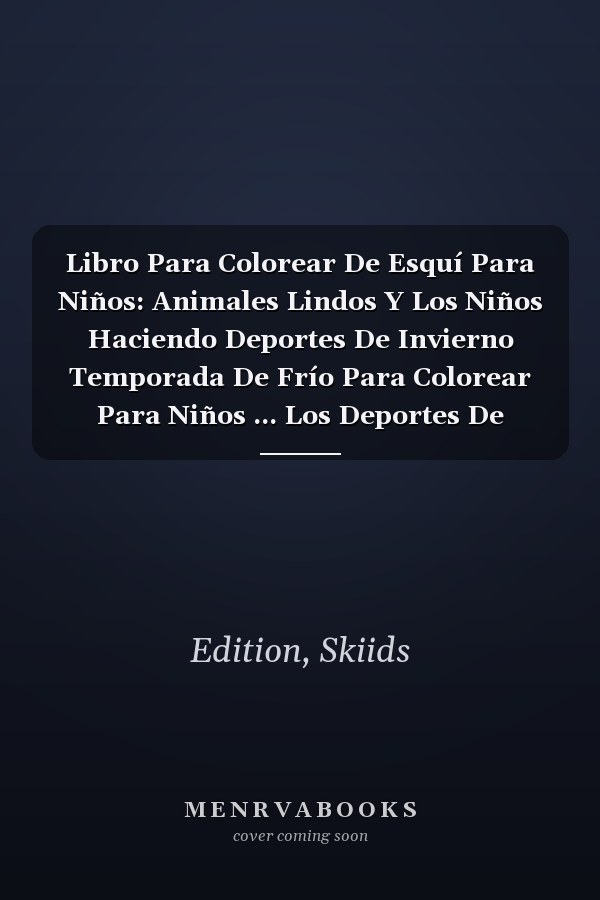 Libro Para Colorear De Esquí Para Niños: Animales Lindos Y Los Niños Haciendo Deportes De Invierno Temporada De Frío Para Colorear Para Niños ... Los Deportes De Invierno) (Spanish Edition)