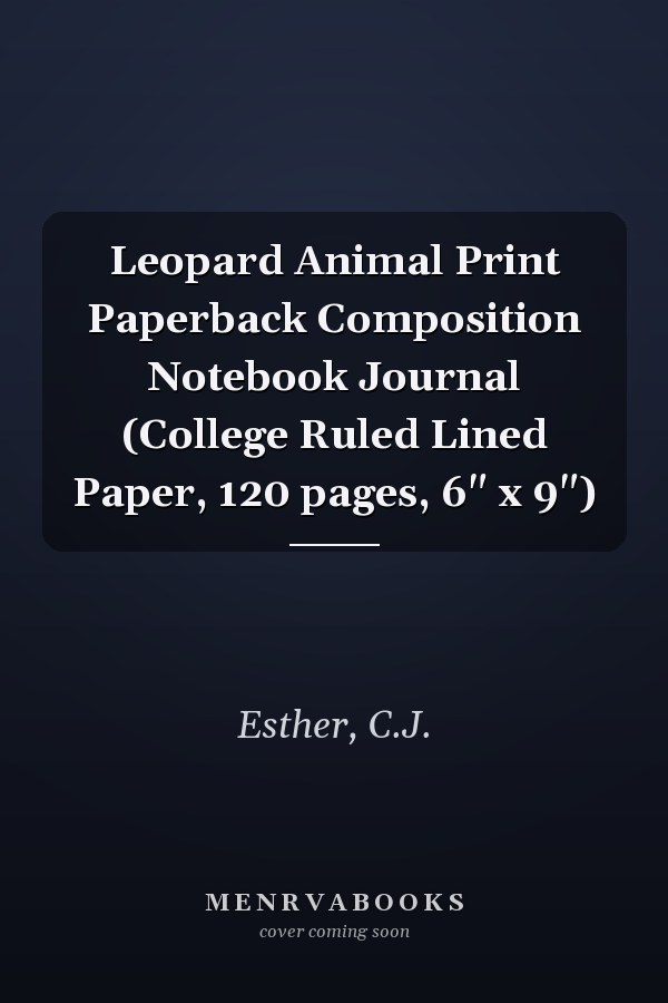 Leopard Animal Print Paperback Composition Notebook Journal (College Ruled Lined Paper, 120 pages, 6" x 9")