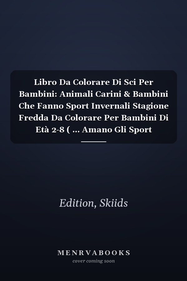 Libro Da Colorare Di Sci Per Bambini: Animali Carini & Bambini Che Fanno Sport Invernali Stagione Fredda Da Colorare Per Bambini Di Età 2-8 ( ... Amano Gli Sport Invernali) (Italian Edition)