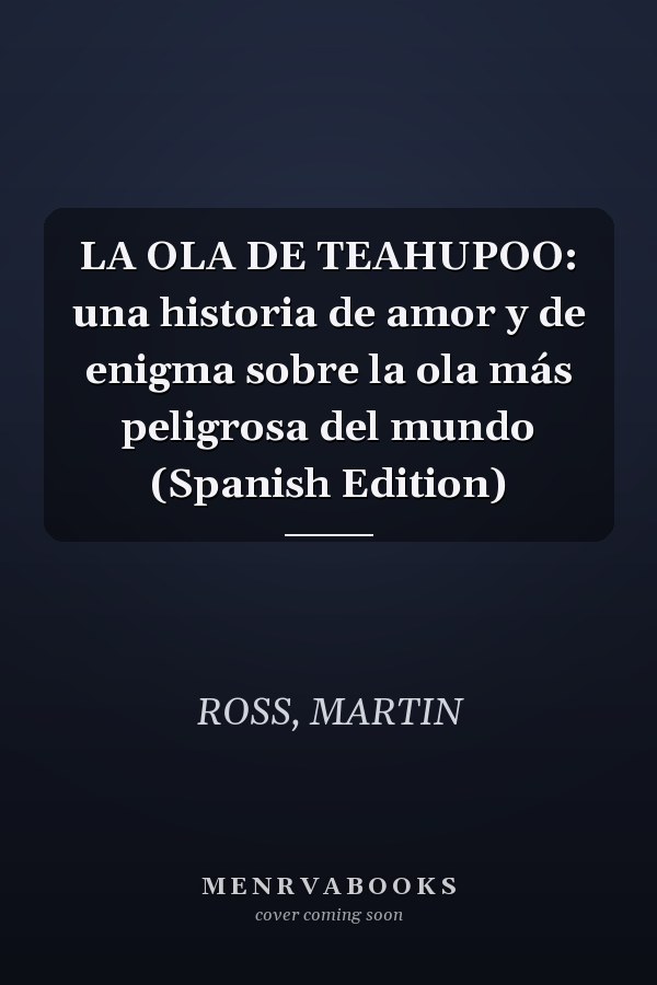 LA OLA DE TEAHUPOO: una historia de amor y de enigma sobre la ola más peligrosa del mundo (Spanish Edition)