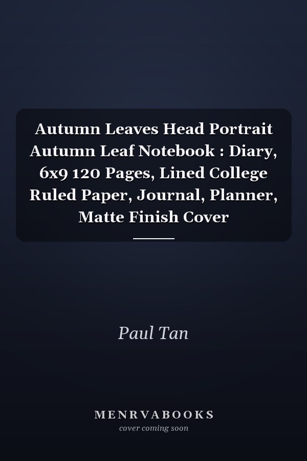 Autumn Leaves Head Portrait Autumn Leaf Notebook : Diary, 6x9 120 Pages, Lined College Ruled Paper, Journal, Planner, Matte Finish Cover