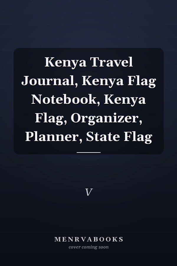 Kenya Travel Journal, Kenya Flag Notebook, Kenya Flag, Organizer, Planner, State Flag
