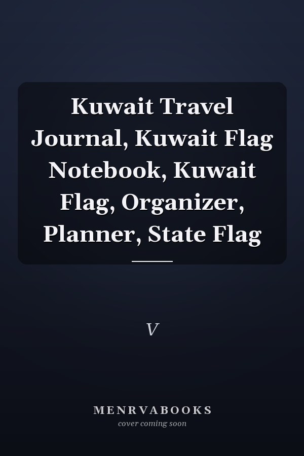 Kuwait Travel Journal, Kuwait Flag Notebook, Kuwait Flag, Organizer, Planner, State Flag