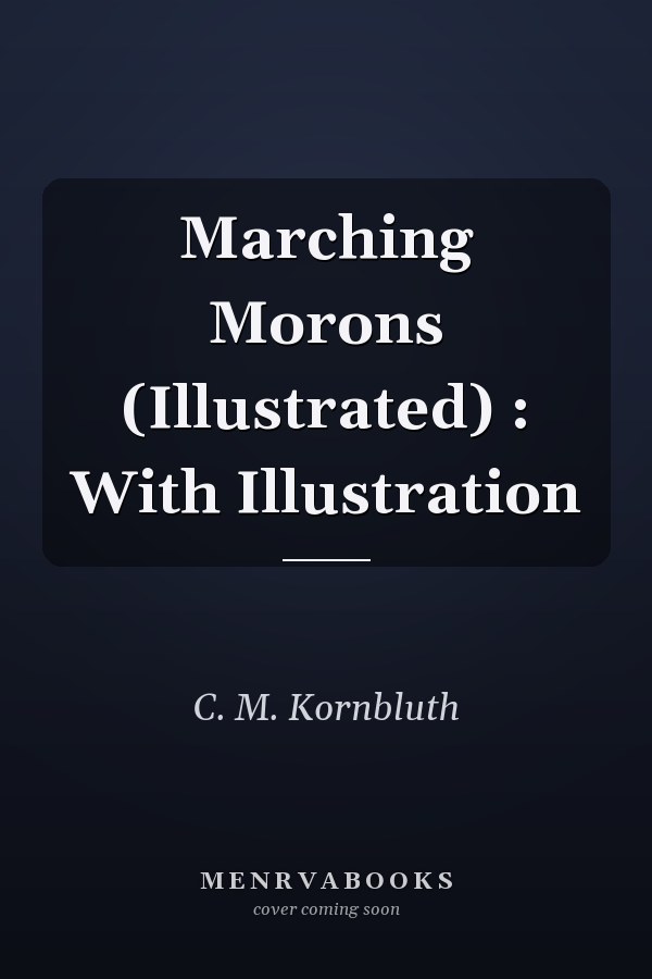 Marching Morons (Illustrated) : With Illustration