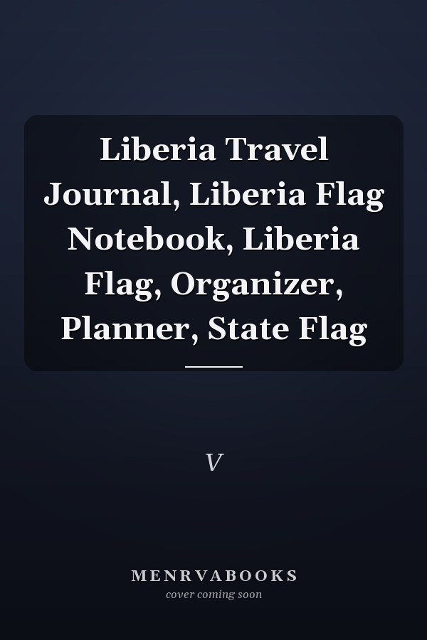Liberia Travel Journal, Liberia Flag Notebook, Liberia Flag, Organizer, Planner, State Flag