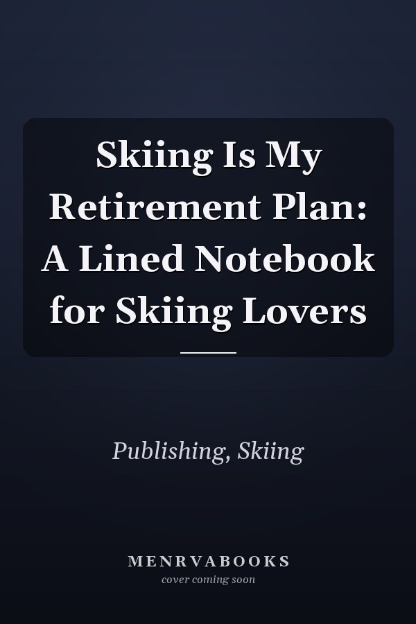 Skiing Is My Retirement Plan: A Lined Notebook for Skiing Lovers