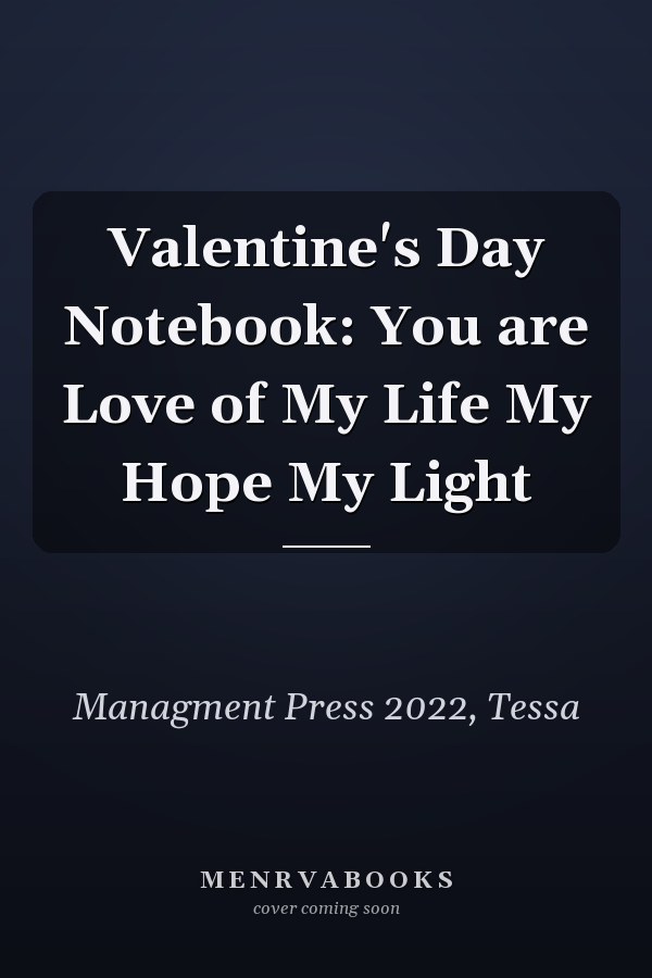 Valentine's Day Notebook: You are Love of My Life My Hope My Light