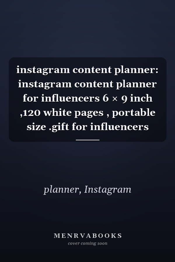 instagram content planner: instagram content planner for influencers 6 × 9 inch ,120 white pages , portable size .gift for influencers