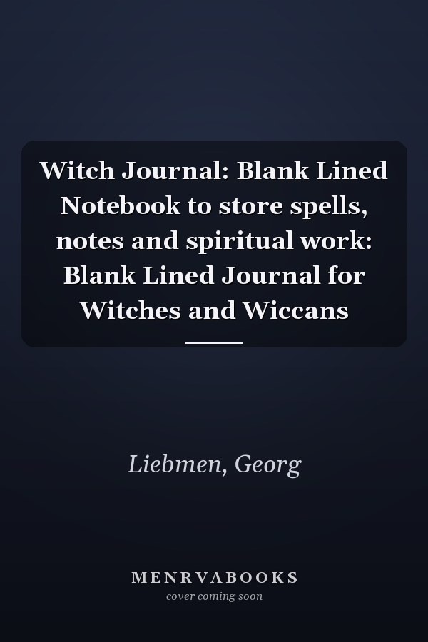 Witch Journal: Blank Lined Notebook to store spells, notes and spiritual work: Blank Lined Journal for Witches and Wiccans