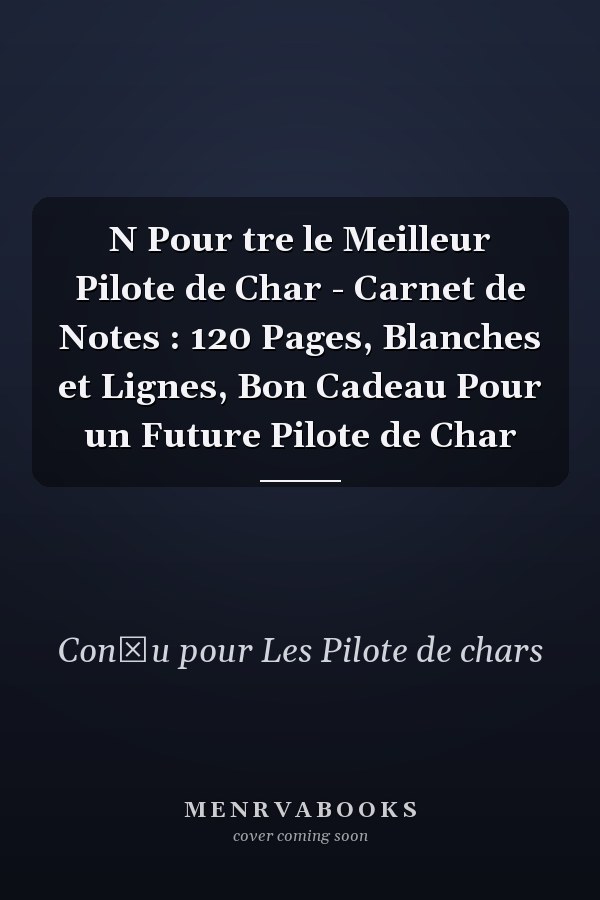 N Pour tre le Meilleur Pilote de Char - Carnet de Notes : 120 Pages, Blanches et Lignes, Bon Cadeau Pour un Future Pilote de Char