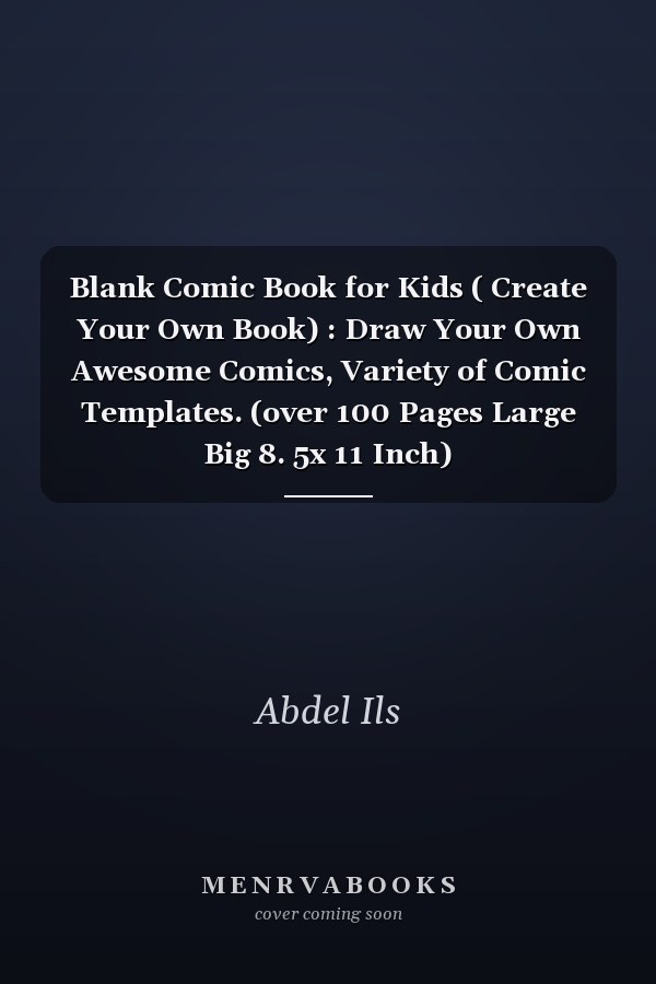 Blank Comic Book for Kids ( Create Your Own Book) : Draw Your Own Awesome Comics, Variety of Comic Templates. (over 100 Pages Large Big 8. 5x 11 Inch)