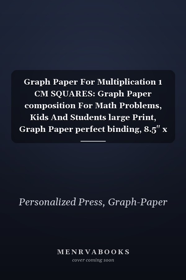 Graph Paper For Multiplication 1 CM SQUARES: Graph Paper composition For Math Problems, Kids And Students large Print, Graph Paper perfect binding, 8.5" x 11".