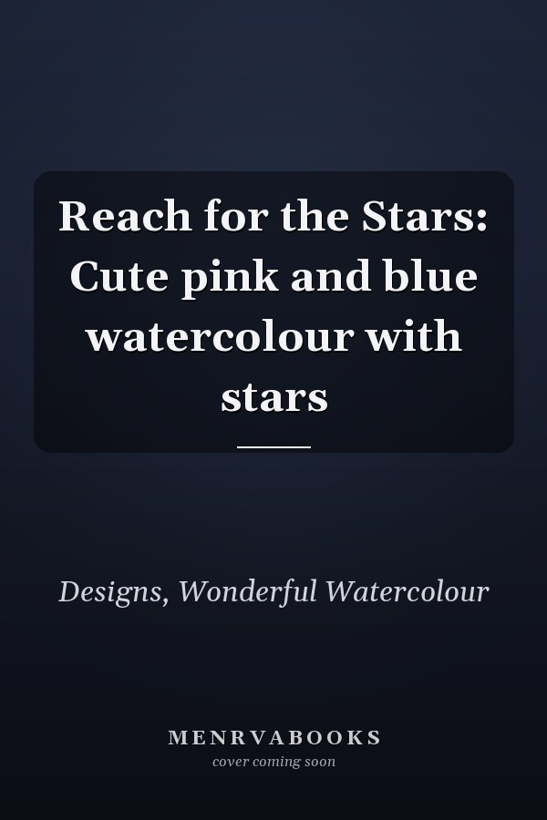 Reach for the Stars: Cute pink and blue watercolour with stars