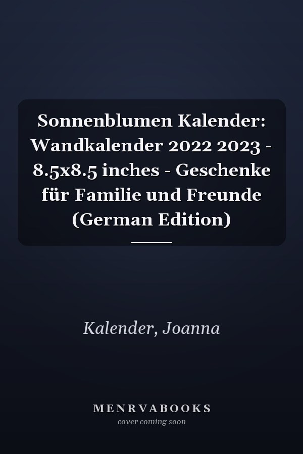 Sonnenblumen Kalender: Wandkalender 2022 2023 - 8.5x8.5 inches - Geschenke für Familie und Freunde (German Edition)