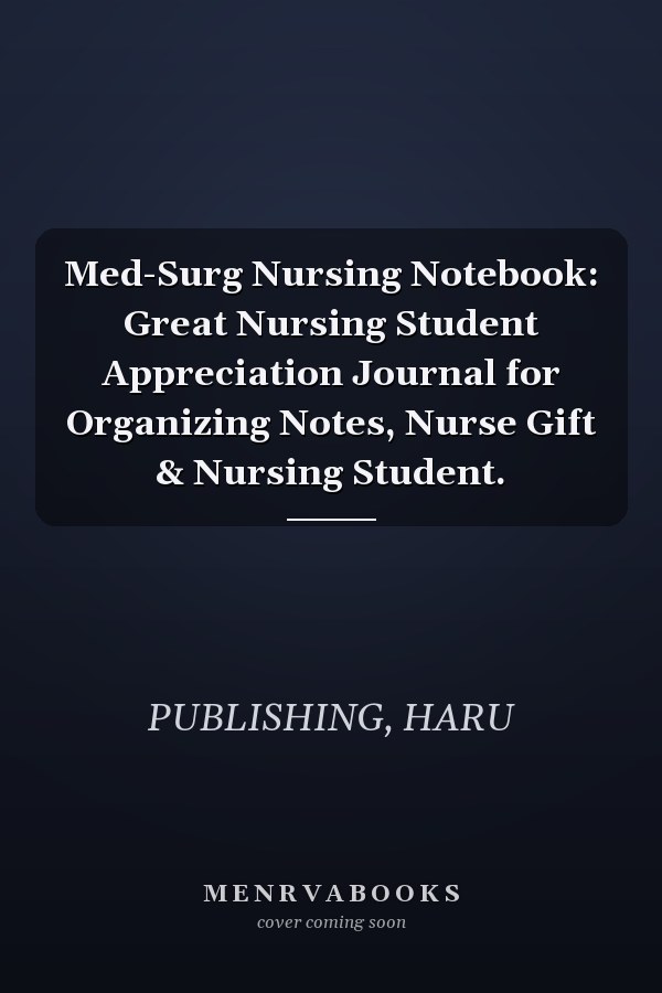 Med-Surg Nursing Notebook: Great Nursing Student Appreciation Journal for Organizing Notes, Nurse Gift & Nursing Student.