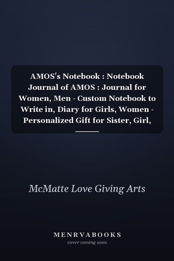 AMOS's Notebook : Notebook Journal of AMOS : Journal for Women, Men - Custom Notebook to Write in, Diary for Girls, Women - Personalized Gift for Sister, Girl, Boy, Mom and Dad Notebook 100 Pages of 6x9, Matte Finish Cover (love Gifts)