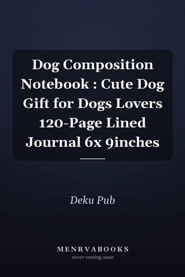 Dog Composition Notebook : Cute Dog Gift for Dogs Lovers 120-Page Lined Journal 6x 9inches