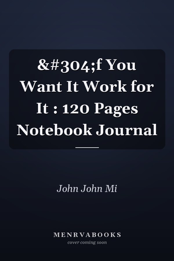 İf You Want It Work for It : 120 Pages Notebook Journal