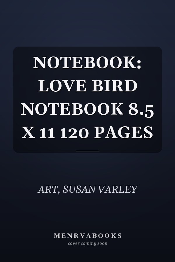 NOTEBOOK: LOVE BIRD NOTEBOOK 8.5 X 11 120 PAGES