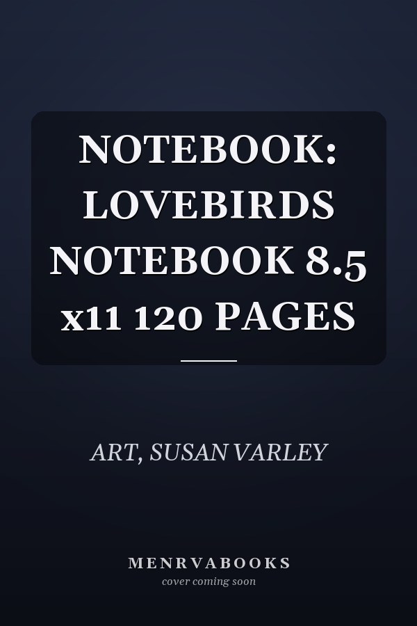 NOTEBOOK: LOVEBIRDS NOTEBOOK 8.5 x11 120 PAGES