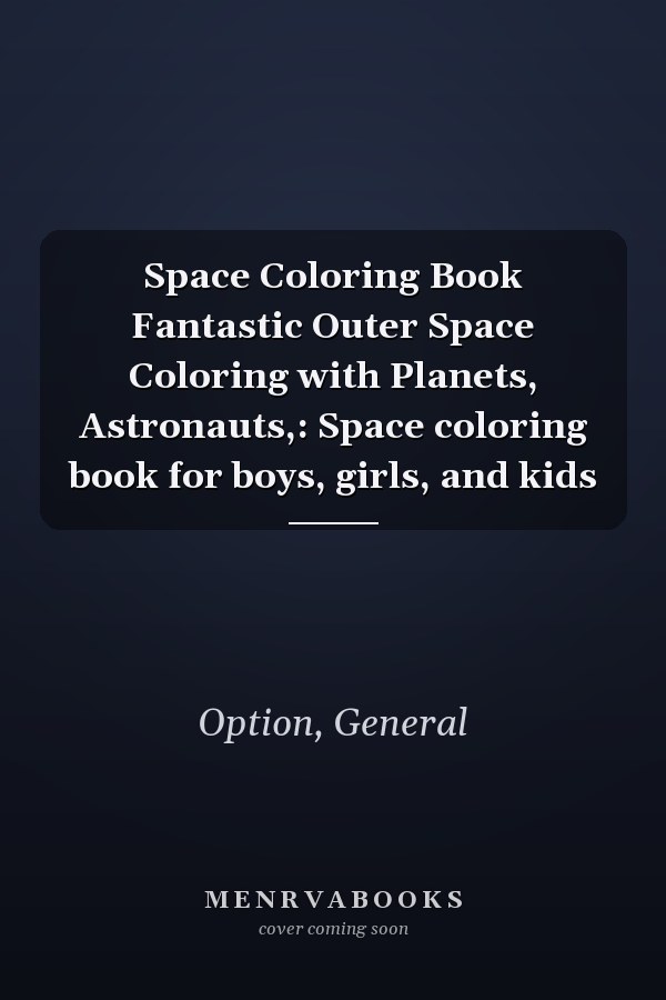 Space Coloring Book Fantastic Outer Space Coloring with Planets, Astronauts,: Space coloring book for boys, girls, and kids