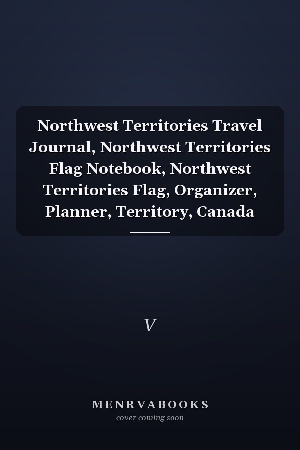 Northwest Territories Travel Journal, Northwest Territories Flag Notebook, Northwest Territories Flag, Organizer, Planner, Territory, Canada