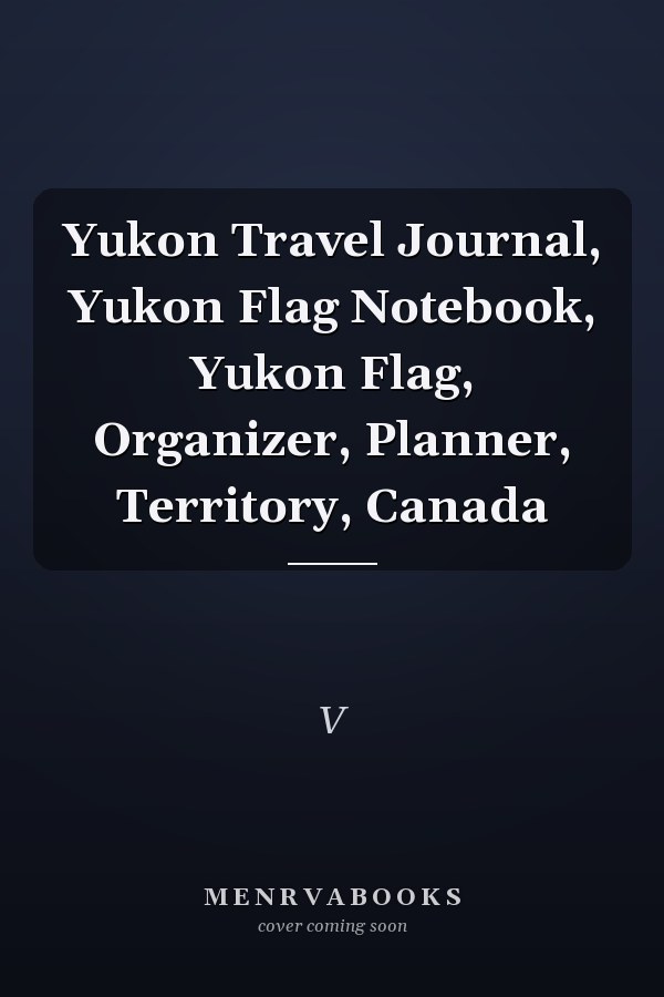 Yukon Travel Journal, Yukon Flag Notebook, Yukon Flag, Organizer, Planner, Territory, Canada
