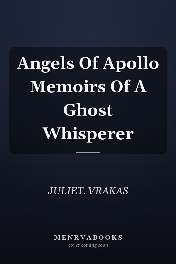 Angels Of Apollo Memoirs Of A Ghost Whisperer