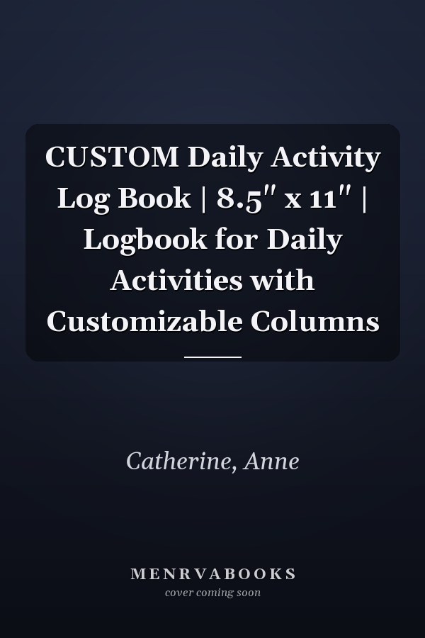 CUSTOM Daily Activity Log Book | 8.5" x 11" | Logbook for Daily Activities with Customizable Columns