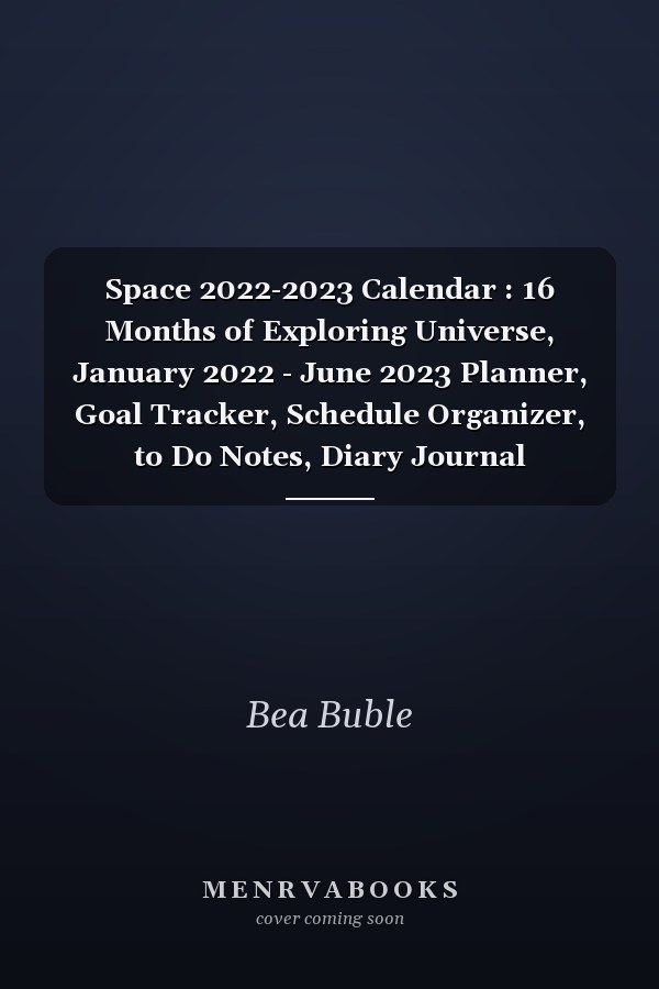 Space 2022-2023 Calendar : 16 Months of Exploring Universe, January 2022 - June 2023 Planner, Goal Tracker, Schedule Organizer, to Do Notes, Diary Journal