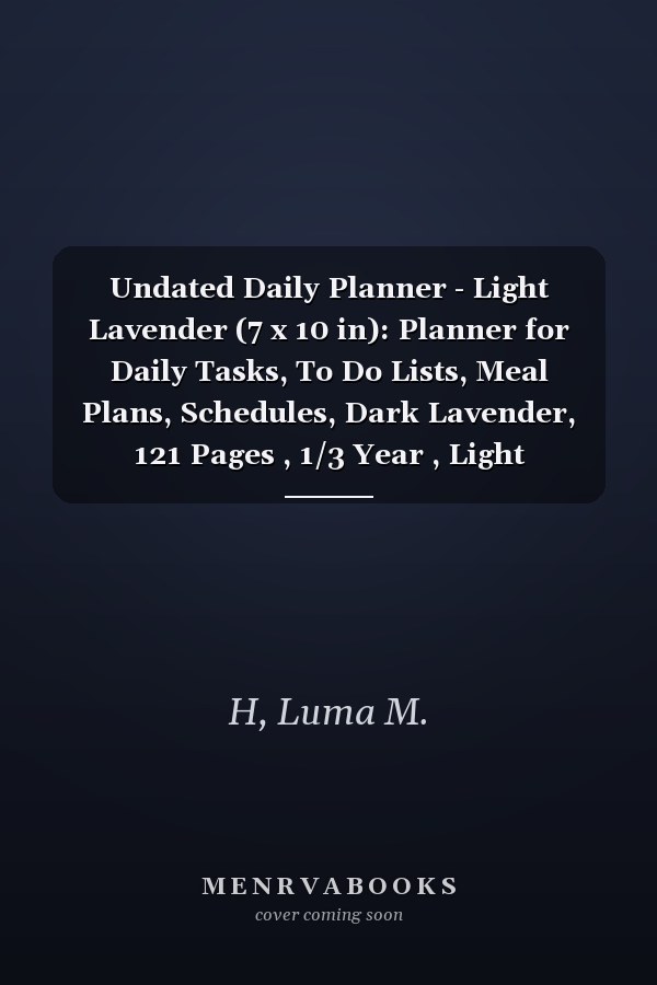 Undated Daily Planner - Light Lavender (7 x 10 in): Planner for Daily Tasks, To Do Lists, Meal Plans, Schedules, Dark Lavender, 121 Pages , 1/3 Year , Light Lavender