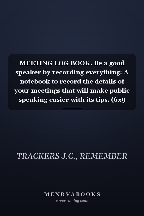 MEETING LOG BOOK. Be a good speaker by recording everything: A notebook to record the details of your meetings that will make public speaking easier with its tips. (6x9 inches) (99 meetings)