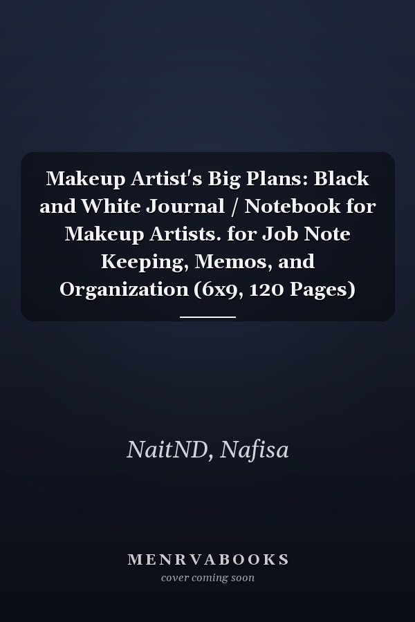 Makeup Artist's Big Plans: Black and White Journal / Notebook for Makeup Artists. for Job Note Keeping, Memos, and Organization (6x9, 120 Pages)