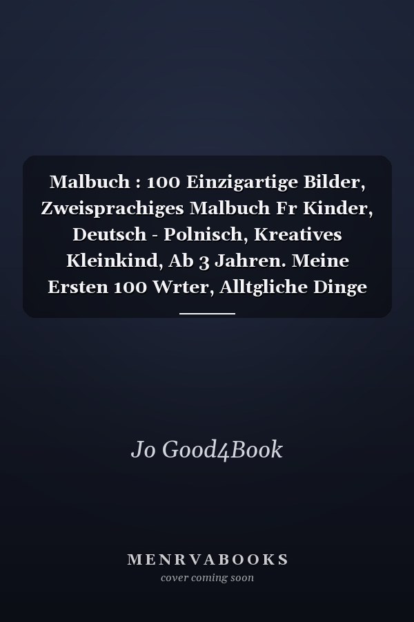 Malbuch : 100 Einzigartige Bilder, Zweisprachiges Malbuch Fr Kinder, Deutsch - Polnisch, Kreatives Kleinkind, Ab 3 Jahren. Meine Ersten 100 Wrter, Alltgliche Dinge und Tiere Zum Ausmalen und Lernen, Polnisch und Deutsch Lernen Fr Kinder