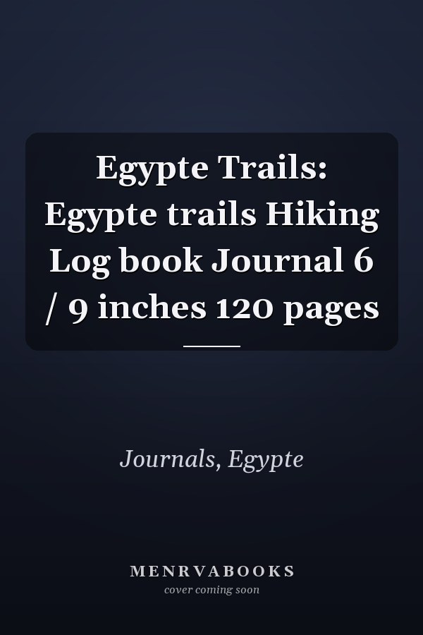 Egypte Trails: Egypte trails Hiking Log book Journal 6 / 9 inches 120 pages