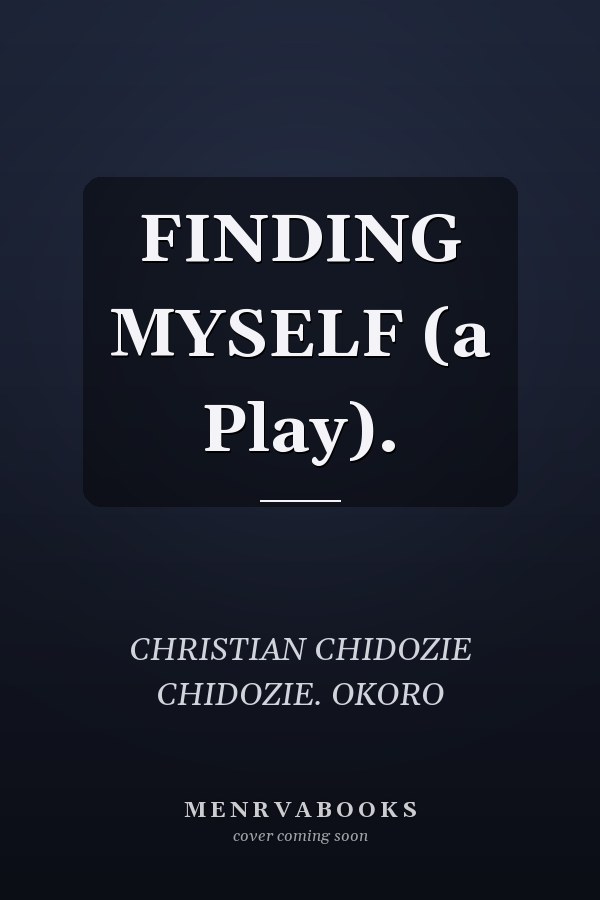 FINDING MYSELF (a Play).