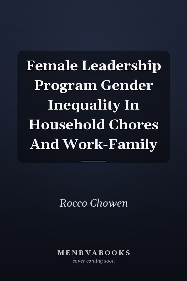 Female Leadership Program Gender Inequality In Household Chores And Work-Family