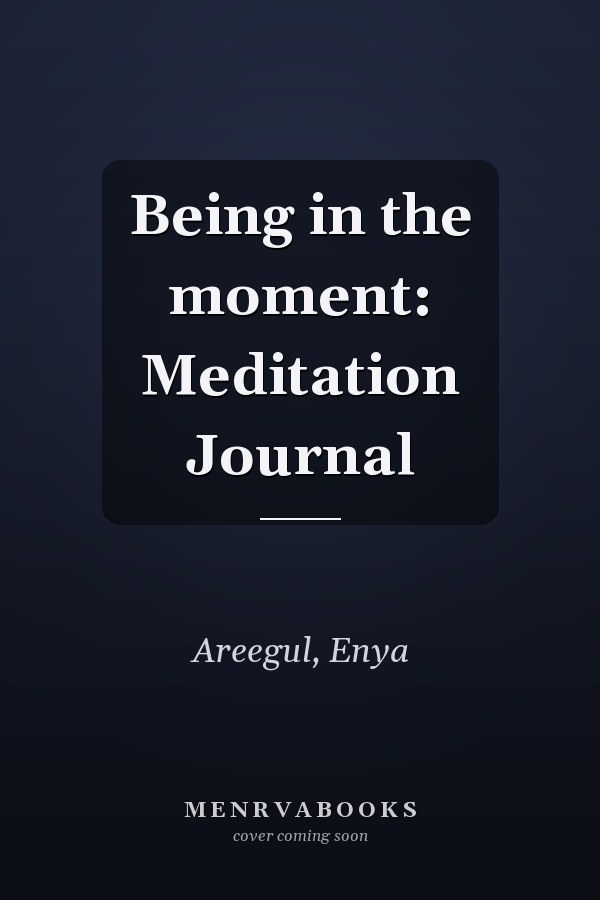 Being in the moment: Meditation Journal