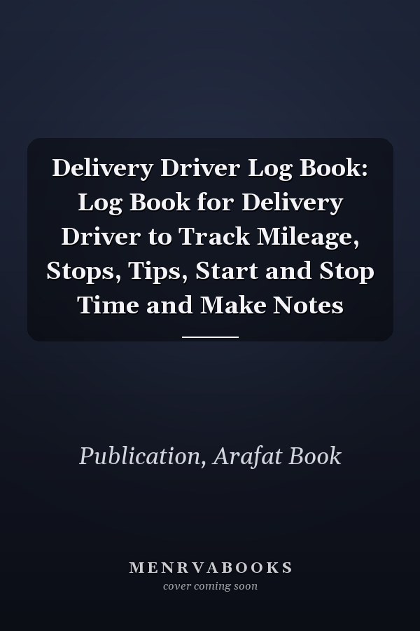 Delivery Driver Log Book: Log Book for Delivery Driver to Track Mileage, Stops, Tips, Start and Stop Time and Make Notes